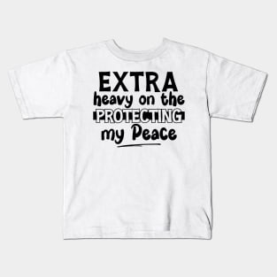 Extra Heavy On The Protecting My Peace Kids T-Shirt